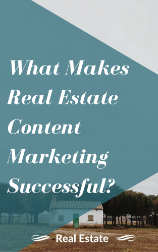 What Makes Real Estate Content Marketing Successful