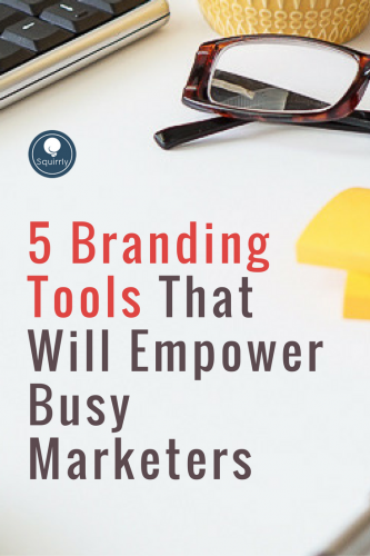 5 Branding Tools That Will Empower Busy Marketers